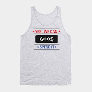 Text “ yes, we can spend it 600$” Tank Top